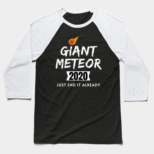 Giant Meteor 2020, Just End It Already, 2020 Election for The American President Funny Baseball T-Shirt by WPKs Design & Co